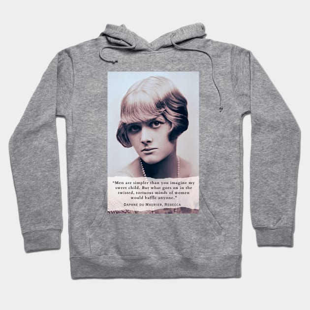 Daphne du Maurier  portrait and quote: Men are simpler than you imagine my sweet child. But what goes on in the twisted, tortuous minds of women would baffle anyone. Hoodie by artbleed